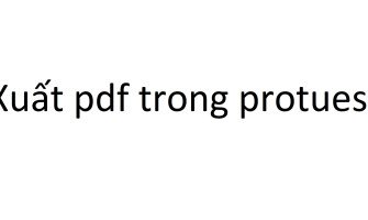 Hướng dẫn xuất mạch in sang pdf trong protues